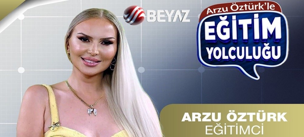 ARZU ÖZTÜRK İLE “EĞİTİM YOLCULUĞU” BEYAZ TV’DE BAŞLADI