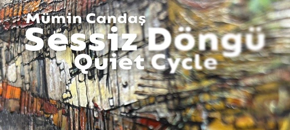 Mümin Candaş – Sessiz Döngü Sergisi